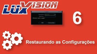 Luxvision Xmeye 6 - Restaurando as Configurações de Fábrica
