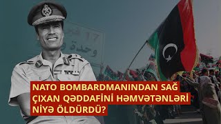 NATO Bombardmanından Sağ Çıxan Qəddafini Həmvətənləri Niyə Öldürdü | Profil