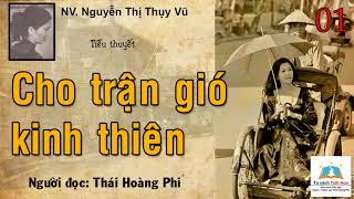 CHO TRẬN GIÓ KINH THIÊN. Tập 01. Tác giả: NV. Nguyễn Thị Thụy Vũ. Người đọc: Thái Hoàng Phi