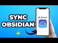 How to Sync Obsidian with Icloud (Best Method)