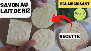 ( DIY) Comment faire Son Savon Au Lait de Riz : Purifiant et Gommant