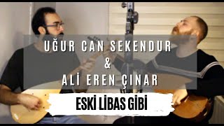 Ali Eren Çınar \u0026 Uğur Can Sekendur -  Eski Libas Gibi (Muhabbet)