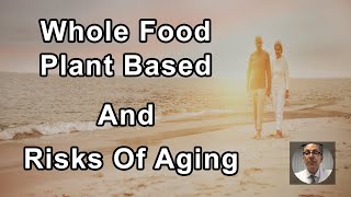 A Whole Food Plant Based Diet Attacks Many Of The Biggest Risks Of Aging - Joel Kahn, MD - Interview