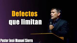 Defectos que limitan - Pastor José Manuel Sierra