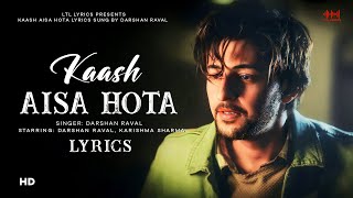 Kaash Aisa Hota (LYRICS) | Darshan Raval | Karishma Sharma | Aditya Dev
