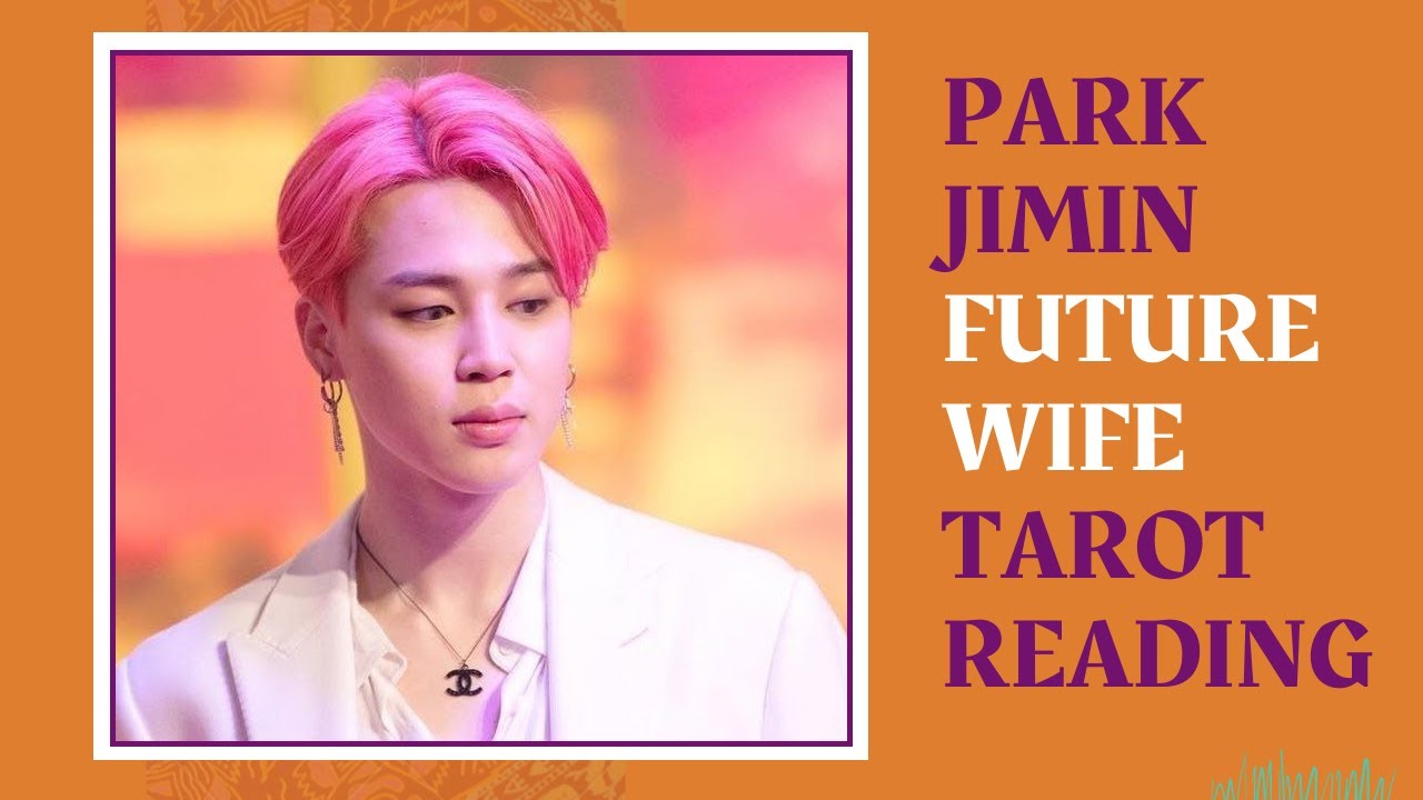 BTS PARK JIMIN FUTURE WIFE TAROT READING. SHOCKING DETAILS/ 박지민 미래의 아내 ...