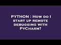 PYTHON : How do I start up remote debugging with PyCharm?