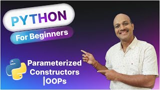14.7.2 Parameterized Constructor | 14.OOPs | Python for beginners