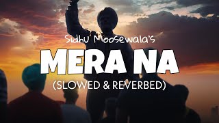 Sidhu Moosewala - Mera Na (slowed + reverb) | Latest Song | Lofi edits