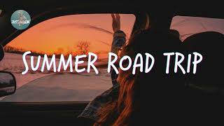 Songs to play on a summer road trip 🚗 Chill music hits