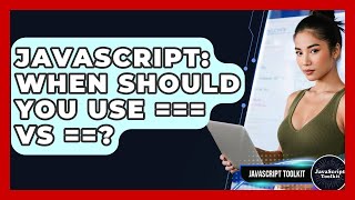 JavaScript: When Should You Use === Vs ==? - JavaScript Toolkit