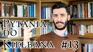 Alkohol, ścigacze i homoseksualiści - #PytaniadoKielbana 13