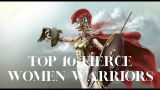 TOP 10  Women Warriors of All Time