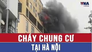 Cháy chung cư tại phố Vương Thừa Vũ, Hà Nội - VNAMedia