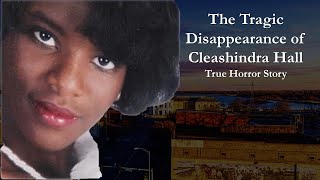 The Tragic Disappearance of Cleashindra Hall | True Horror Story