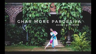 Ghar More Pardesiya | Anjana K Dance Choreography |