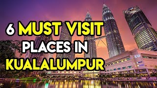Top 6 Things to do in Kuala Lumpur, Malaysia | Complete Travel Guide