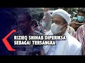 Rizieq Shihab Diperiksa Sebagai Tersangka