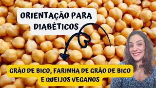 🔷 Grão De Bico, Farinha de Grão de Bico e Queijos Veganos: Orientação Para Diabéticos