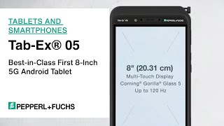 Tab-Ex® 05: Best-in-Class First 8-Inch 5G Android Tablet from Pepperl+Fuchs