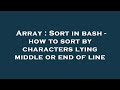 Array : Sort in bash - how to sort by characters lying middle or end of line