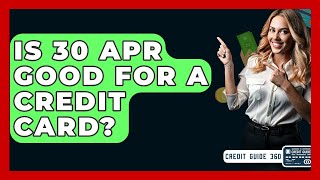 Is 30 APR Good For A Credit Card? - CreditGuide360.com