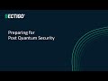 Preparing for Post Quantum Security