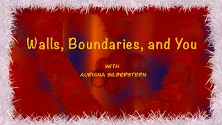 “Walls, Boundaries, and You” — w. Auriana Silberstern 🌞🌴🌞