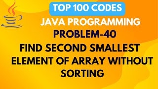 FINDING SECOND SMALLEST ELEMENT IN AN ARRAY WITHOUT SORTING | PROBLEM 40 | TOP 100 CODES