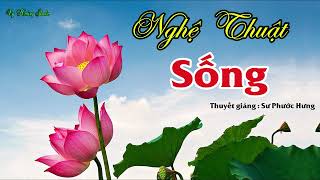 NGHỆ THUẬT SỐNG || THUYẾT GIẢNG : SƯ PHƯỚC HƯNG || VY HOÀNG RADIO