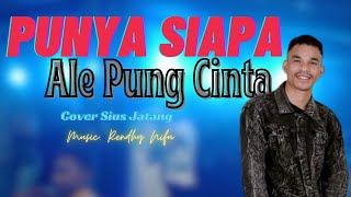 🟡LAGU POP || PUNYA SIAPA ALE PUNG CINTA || ( OFFICIAL MUSIC VIDEO) COVER SIUS JATANG