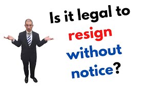 Is it legal to resign without notice?