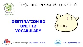 Hướng Dẫn Chi Tiết Destination B2 - Unit 12 - VOCABULARY