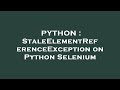 PYTHON : StaleElementReferenceException on Python Selenium