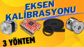 3D yazıcı Eksen Kalibrasyonu | Eksen Adım Kalibrasyonu Nasıl Yapılır?