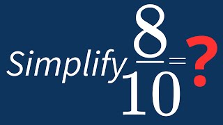 Simplify 8/10 Into Its Simplest Form