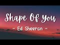 Shape Of You  - Ed Sheeran (Lyrics)