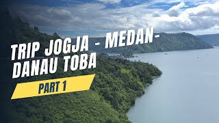 PART 1 || TRIP JOGJA - MEDAN - DANAU TOBA