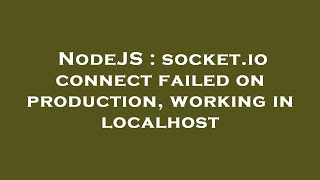 NodeJS : socket.io connect failed on production, working in localhost
