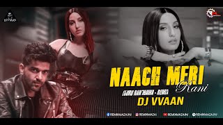 Naach Meri Rani Remix | Guru Randhawa Feat. Nora Fatehi | Dj Vvaan | Remixmaza Record