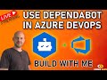 Dependabot for Azure DevOps: Automated Vulnerability Scanning (Build LIVE with Me)