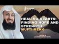 Healing Hearts: Finding Hope And Strength - Mufti Menk | Islamic Lectures