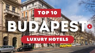 Top 10 Luxury hotels in Budapest, Hungary