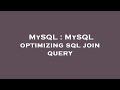 MySQL : MySQL optimizing sql join query