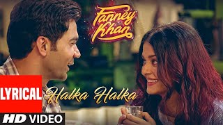 Halka Halka Full Video | FANNEY KHAN | Aishwarya Rai Bachchan | Rajkummar Rao | My Music Station