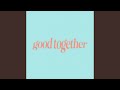 good together