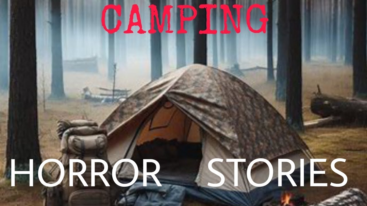 7 Unnerving Camping Horror Stories Camping Horror Stories Scary