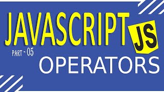 JAVASCRIPT TUTORIAL FOR BEGINNERS | FAST LEARNING | PART - 05 | OPERATORS