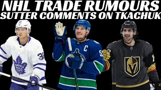 NHL Trade Rumours - Leafs, Canucks, Flyers, Vegas + Sutter Destroys Tkachuk With Comments
