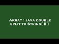Array : java double split to String[ ][ ]
